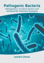 Pathogenic Bacteria: Pathogenesis, Virulence Factors and Antibacterial Treatment Strategies