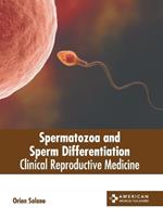 Spermatozoa and Sperm Differentiation: Clinical Reproductive Medicine