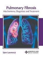 Pulmonary Fibrosis: Mechanisms, Diagnosis and Treatment