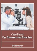 Case-Based Eye Diseases and Disorders