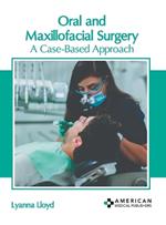 Oral and Maxillofacial Surgery: A Case-Based Approach