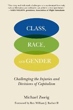 Class, Race, And Gender: Challenging the Injuries and Divisions of Capitalism