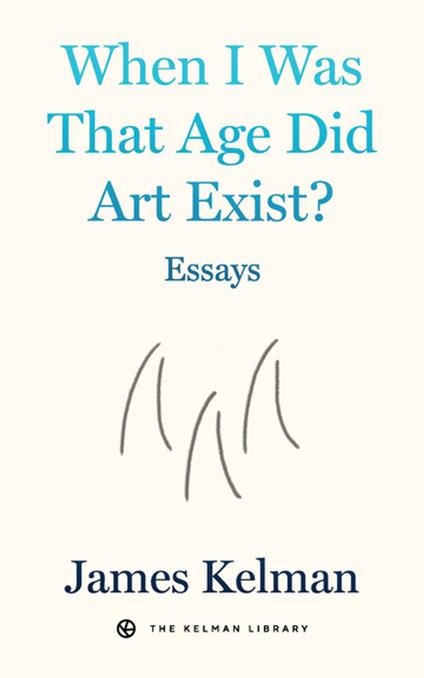 When I Was That Age Did Art Exist?