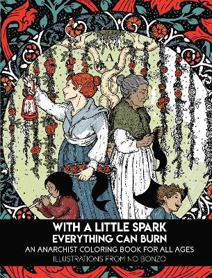 With a Little Spark Everything Can Burn: An Anarchist Coloring Book for All Ages - cover