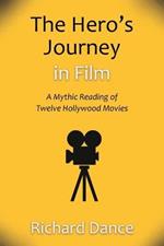 The Hero's Journey in Film: A Mythic Reading of Twelve Hollywood Movies