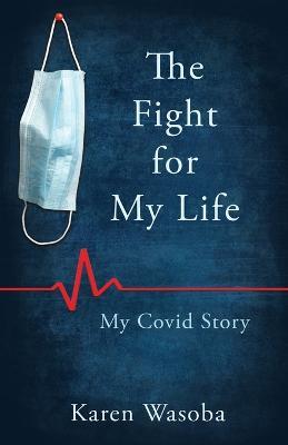 The Fight for My Life: My Covid Story - Karen Wasoba - cover
