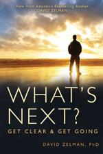 What's Next?: Get Clear and Get Going