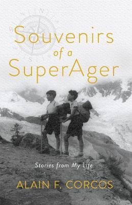 Souvenirs of a SuperAger: Stories from My Life - Alain F Corcos - cover