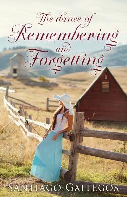 The Dance of Remembering and Forgetting - Santiago Gallegos - cover