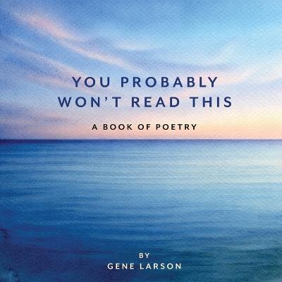 You Probably Won't Read This: A Book of Poetry - Gene Larson - cover