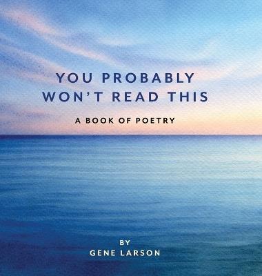 You Probably Won't Read This: A Book of Poetry - Gene Larson - cover