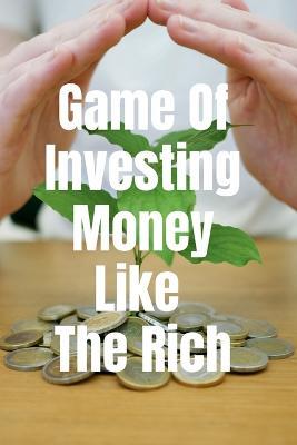 Game Of Investing Money Like The Rich - Arvind Upadhyay - cover
