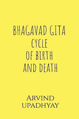 BHAGAVAD GITA cycle of birth and death - Arvind Upadhyay - cover