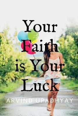 Your Faith is Your Luck - Arvind Upadhyay - cover