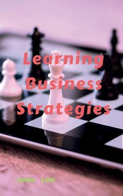 Learning Business Strategies - John Lok - cover