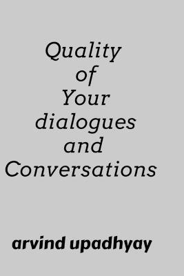 Quality of Your dialogues and Conversations - Arvind Upadhyay - cover