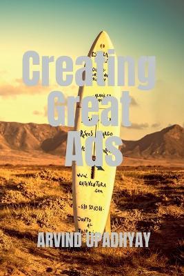 Creating Great Ads - Arvind Upadhyay - cover