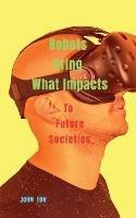 Robots Bring What Impacts - John Lok - cover
