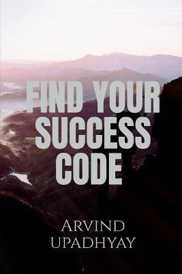 Find Your Success Code - Arvind Upadhyay - cover
