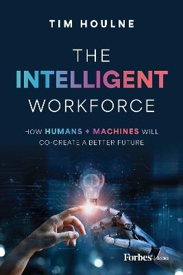 The Intelligent Workforce - Tim Houlne - cover