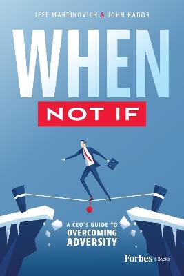 When Not If: A Ceo's Guide to Overcoming Adversity - Jeff Martinovich,John Kador - cover