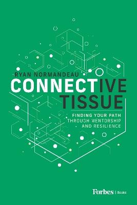 Connective Tissue: Finding Your Path Through Mentorship and Resilience - Ryan Normandeau - cover