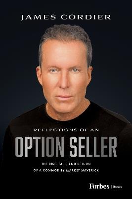Reflections of an Option Seller: The Rise, Fall, and Return of a Commodity Market Maverick - James Cordier - cover
