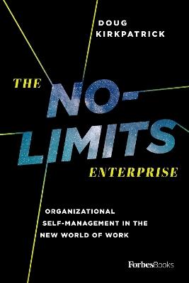 The No-Limits Enterprise: Organizational Self-Management in the New World of Work - Doug Kirkpatrick - cover