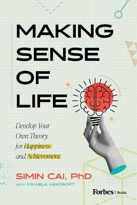 Making Sense of Life: Develop Your Own Theory for Happiness and Achievement - Simin Cai - cover