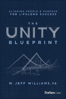 The Unity Blueprint: Aligning People & Purpose for Lifelong Success - W. Jeff Williams - cover