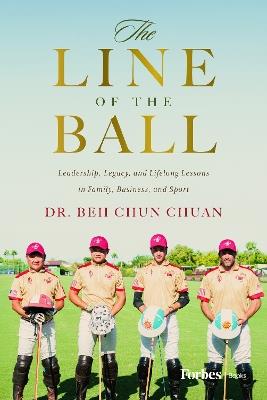 The Line of the Ball: Leadership, Legacy, and Lifelong Lessons in Family, Business, and Sport - Beh Chun Chuan - cover