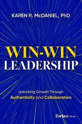 Win-Win Leadership: Unlocking Growth Through Authenticity and Collaboration - Karen R. McDaniel - cover