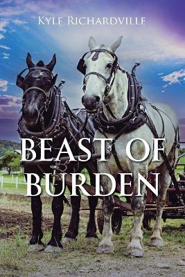 Beast Of Burden - Kyle Richardville - cover
