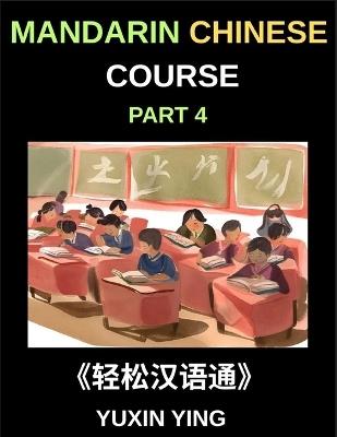 Mandarin Chinese Course (Part 4)- From Zero to HSK Hero, Self-Learn Chinese with Easy Lessons, Vocabulary, Grammar & Cultural Wisdom - Yuxin Ying - cover