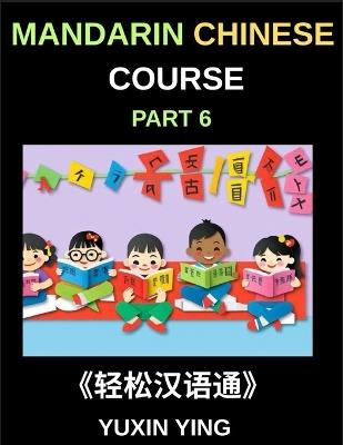 Mandarin Chinese Course (Part 6)- Chinese Unlocked, Self-Paced Learning with Vocabulary, Grammar, Pinyin & Cultural Journeys for HSK Success - Yuxin Ying - cover