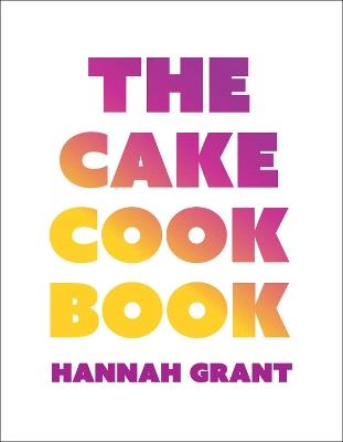 The Cake Cookbook - Hannah Grant - cover