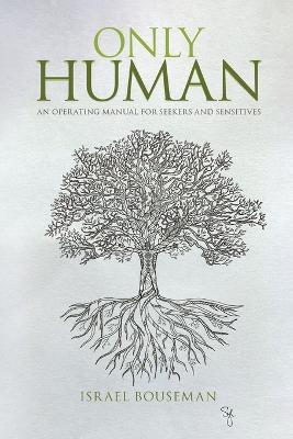 Only Human: an Operating Manual for Seekers and Sensitives - Israel Bouseman - cover