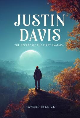 Justin Davis: The Secret of the First Avatara - Howard Resnick - cover