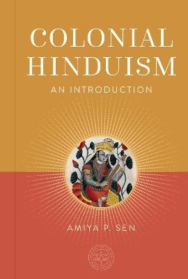 Colonial Hinduism: An Introduction - Amiya P. Sen - cover