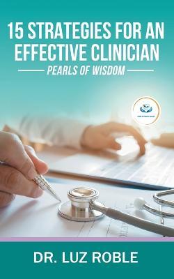 15 Strategies for an Effective Clinician: Pearls of Wisdom - Luz Roble - cover