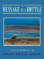 A Message in a Bottle: A Walk with Faith - Darren Terell Jackson - cover