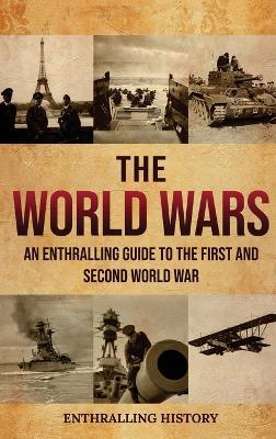 The World Wars: An Enthralling Guide to the First and Second World War - Enthralling History - cover