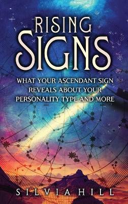 Rising Signs: What Your Ascendant Sign Reveals about Your Personality Type and More - Silvia Hill - cover