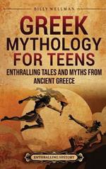 Greek Mythology for Teens: Enthralling Tales and Myths from Ancient Greece