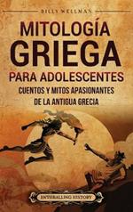 Mitología griega para adolescentes: Cuentos y mitos apasionantes de la antigua Grecia