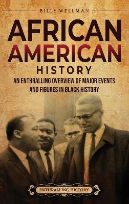 African American History: An Enthralling Overview of Major Events and Figures in Black History - Billy Wellman - cover