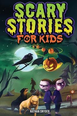 Scary Stories for Kids: Spine-Tingling Tales for Brave Kids Who Like Spooky Stories - Nathan Snyder - cover
