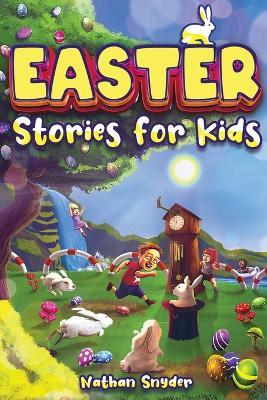 Easter Stories for Kids: 12 Exciting Easter Tales for Adventurous Kids - Nathan Snyder - cover