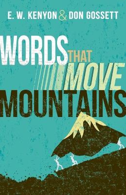 Words That Move Mountains - E W Kenyon,Don Gossett - cover
