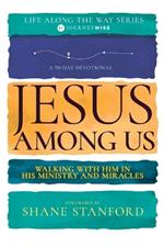Jesus Among Us: Walking with Him in His Ministry and Miracles